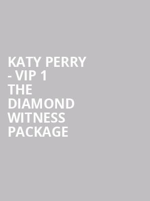 Katy Perry - VIP 1 The Diamond Witness Package at O2 Arena